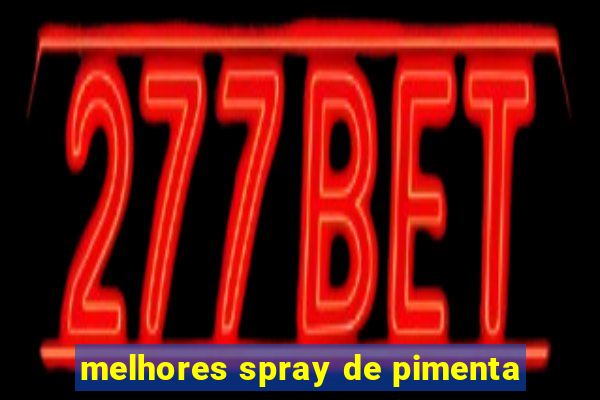 melhores spray de pimenta